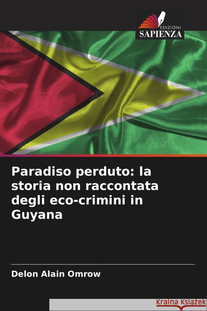 Paradiso perduto: la storia non raccontata degli eco-crimini in Guyana Alain Omrow, Delon 9786205590225