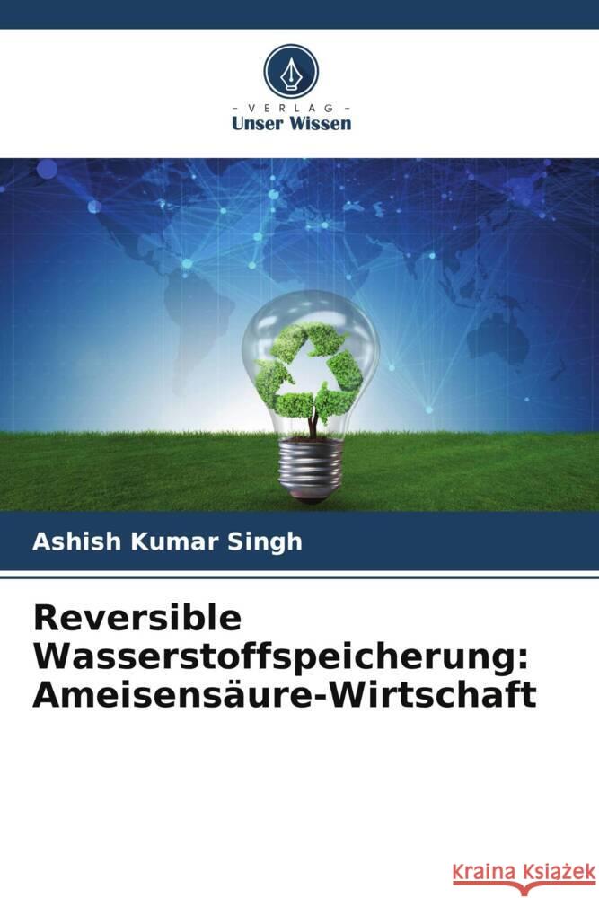 Reversible Wasserstoffspeicherung: Ameisensäure-Wirtschaft Singh, Ashish Kumar 9786205590317