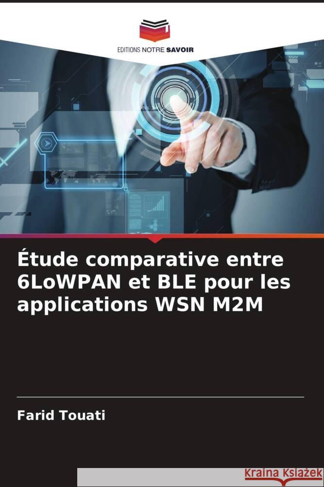 Etude comparative entre 6LoWPAN et BLE pour les applications WSN M2M Farid Touati Abdulaziz M Ghaleb Adel Ben Mnaouer 9786205590386