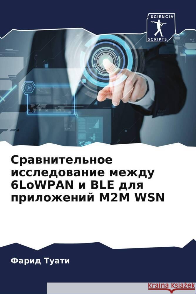 Srawnitel'noe issledowanie mezhdu 6LoWPAN i BLE dlq prilozhenij M2M WSN Tuati, Farid, Galeb, Abdulaziz M., Mnuouer, Adel Ben 9786205590423