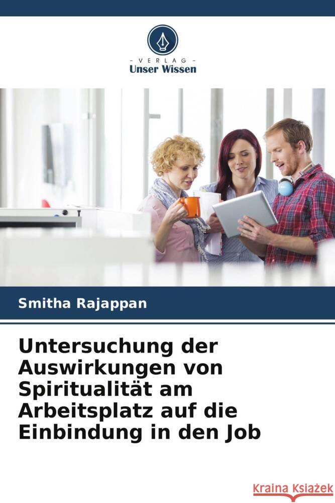 Untersuchung der Auswirkungen von Spiritualität am Arbeitsplatz auf die Einbindung in den Job Rajappan, Smitha, Nair, Rohini S 9786205590430