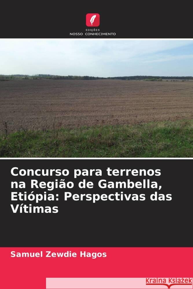 Concurso para terrenos na Região de Gambella, Etiópia: Perspectivas das Vítimas Hagos, Samuel Zewdie 9786205590713