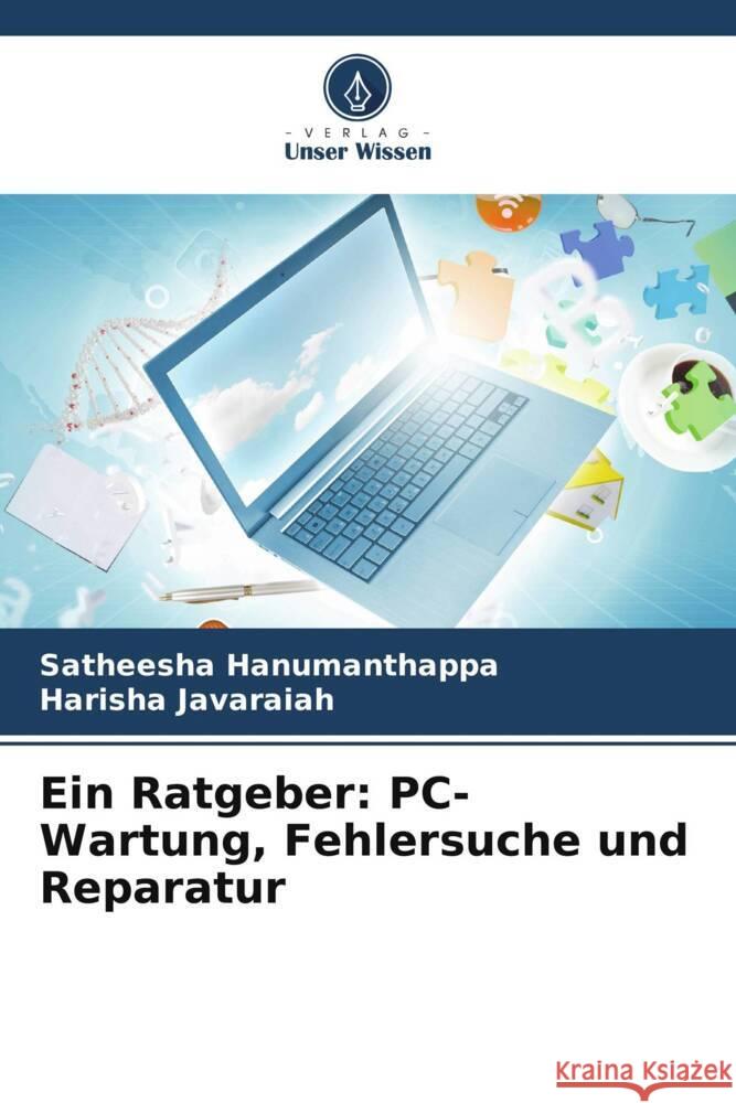 Ein Ratgeber: PC-Wartung, Fehlersuche und Reparatur Hanumanthappa, Satheesha, Javaraiah, Harisha 9786205590737