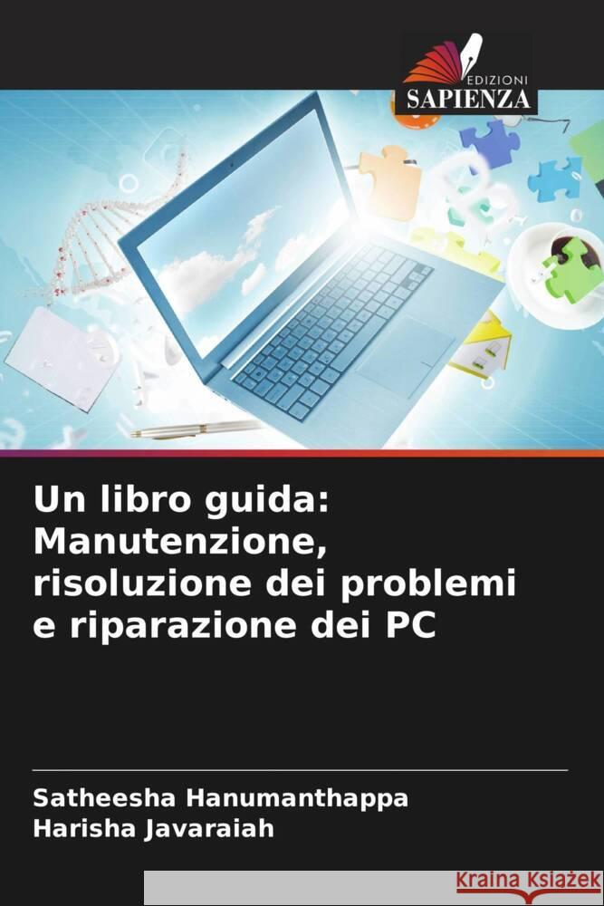 Un libro guida: Manutenzione, risoluzione dei problemi e riparazione dei PC Hanumanthappa, Satheesha, Javaraiah, Harisha 9786205590768