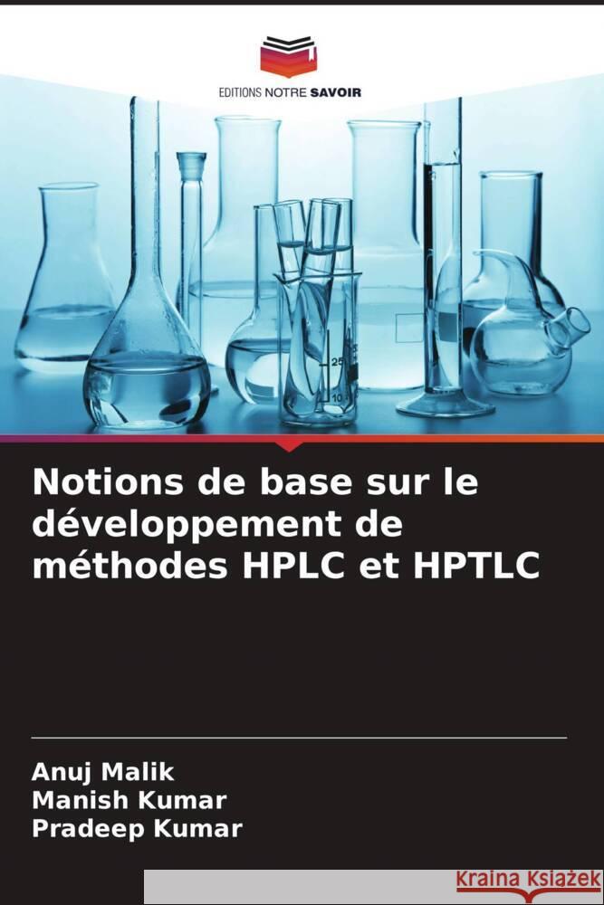 Notions de base sur le développement de méthodes HPLC et HPTLC Malik, Anuj, Kumar, Manish, Kumar, Pradeep 9786205590836 Editions Notre Savoir