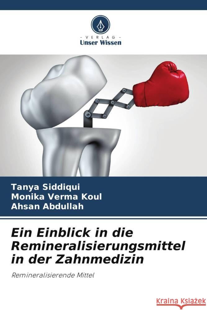 Ein Einblick in die Remineralisierungsmittel in der Zahnmedizin Siddiqui, Tanya, Verma Koul, Monika, Abdullah, Ahsan 9786205590973