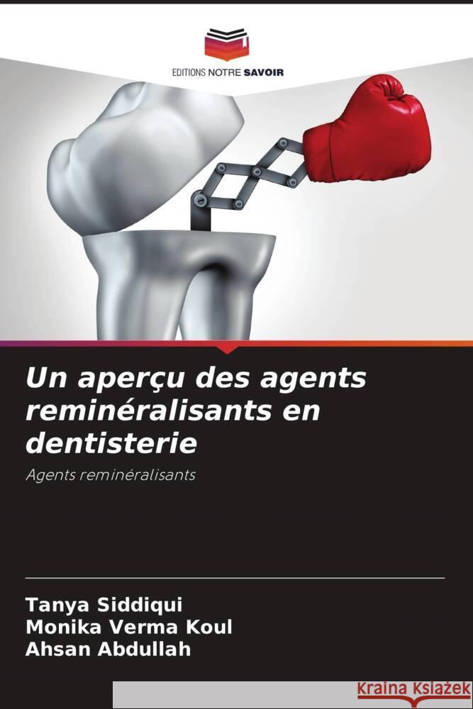 Un aperçu des agents reminéralisants en dentisterie Siddiqui, Tanya, Verma Koul, Monika, Abdullah, Ahsan 9786205590997