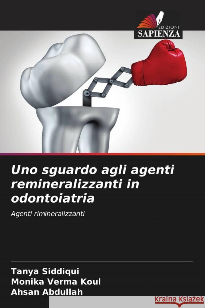 Uno sguardo agli agenti remineralizzanti in odontoiatria Siddiqui, Tanya, Verma Koul, Monika, Abdullah, Ahsan 9786205591000