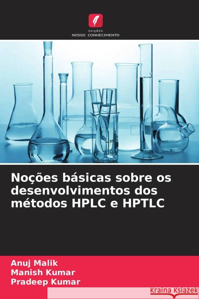 Noções básicas sobre os desenvolvimentos dos métodos HPLC e HPTLC Malik, Anuj, Kumar, Manish, Kumar, Pradeep 9786205591086 Edições Nosso Conhecimento