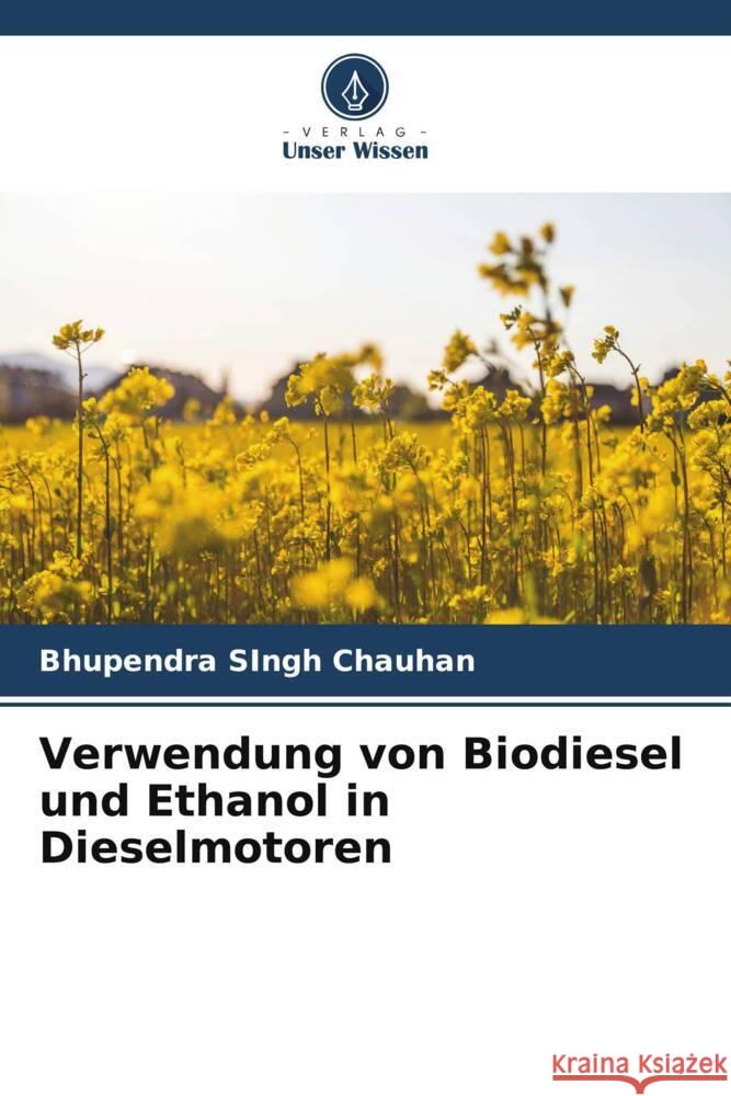 Verwendung von Biodiesel und Ethanol in Dieselmotoren Chauhan, Bhupendra Singh 9786205591864