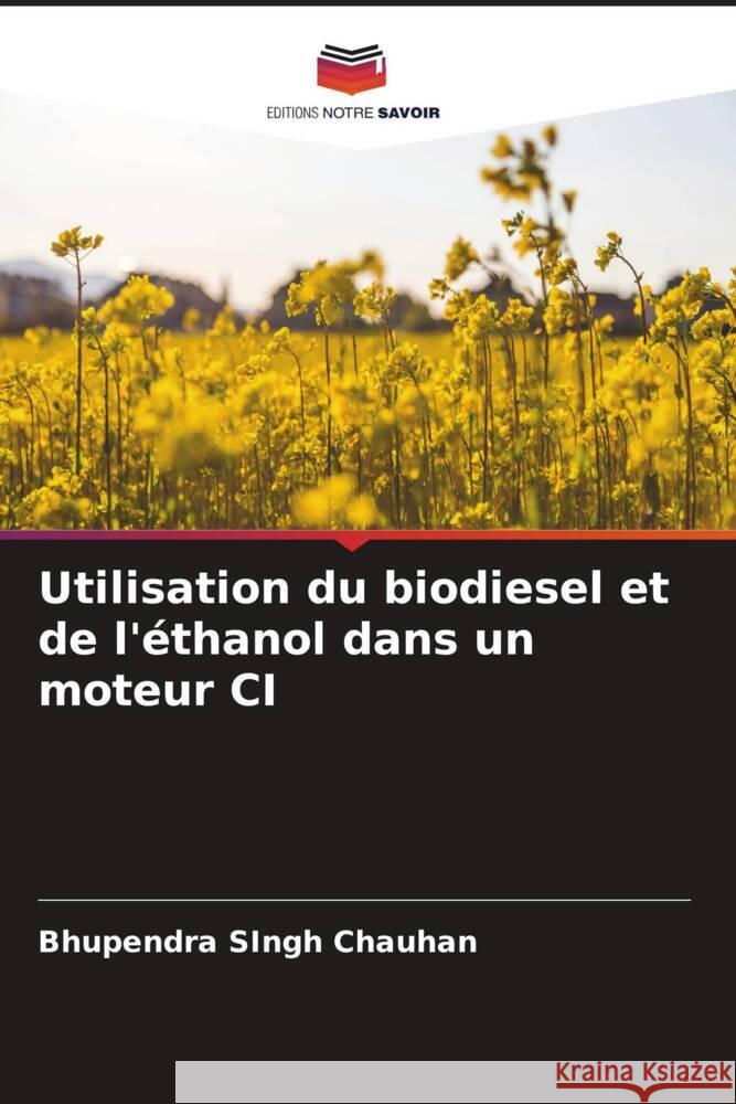 Utilisation du biodiesel et de l'éthanol dans un moteur CI Chauhan, Bhupendra Singh 9786205591871