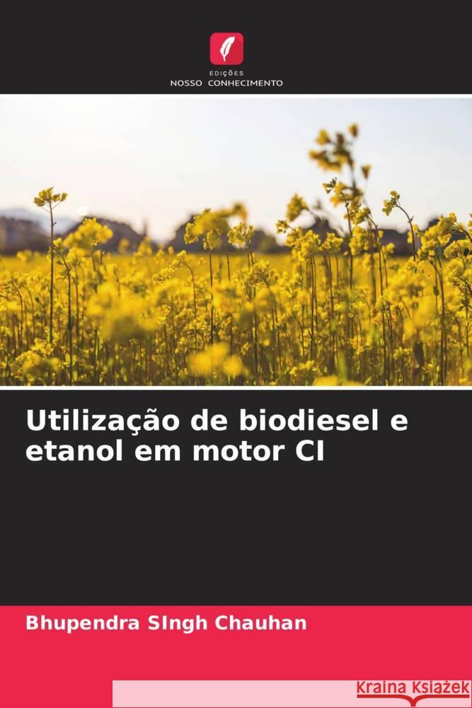 Utilização de biodiesel e etanol em motor CI Chauhan, Bhupendra Singh 9786205591901