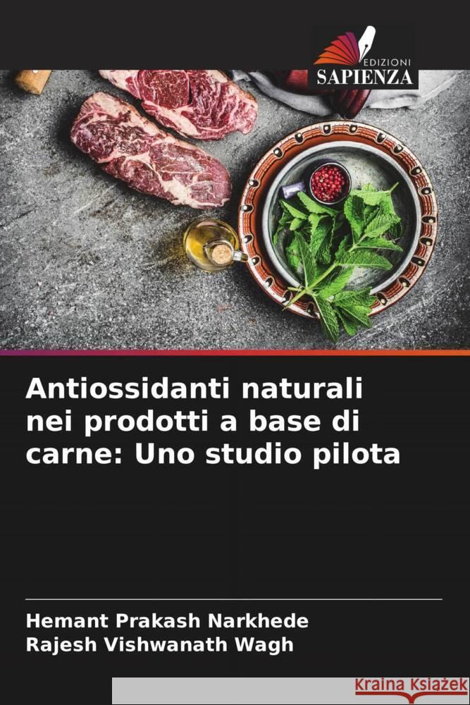 Antiossidanti naturali nei prodotti a base di carne: Uno studio pilota Narkhede, Hemant Prakash, Wagh, Rajesh Vishwanath 9786205592076