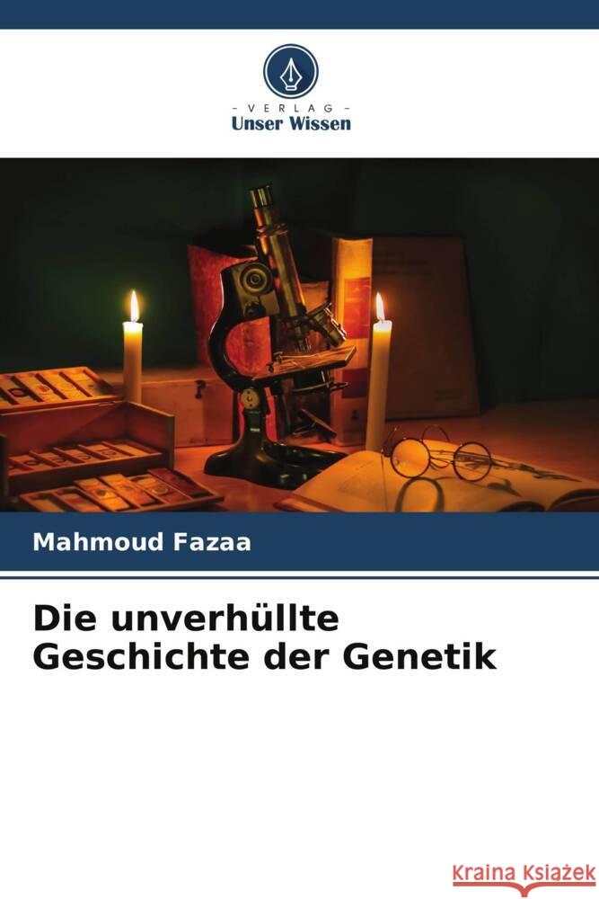 Die unverhüllte Geschichte der Genetik Fazaa, Mahmoud 9786205592502 Verlag Unser Wissen