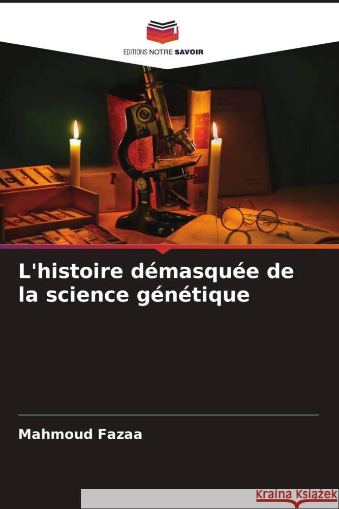 L'histoire démasquée de la science génétique Fazaa, Mahmoud 9786205592526 Editions Notre Savoir