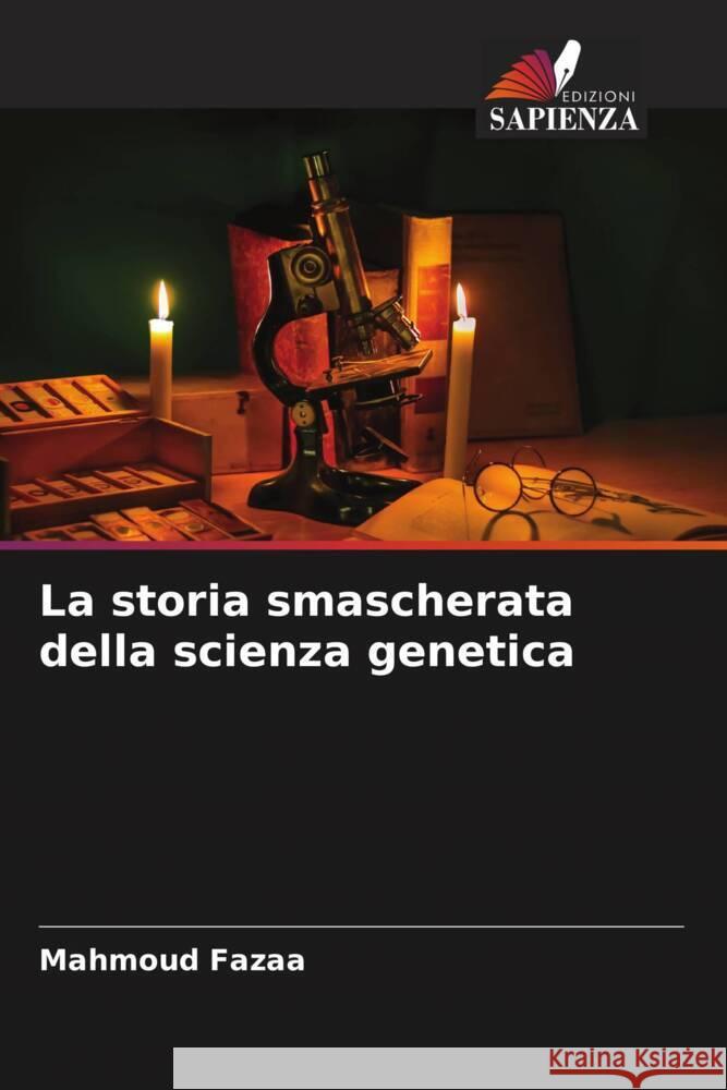 La storia smascherata della scienza genetica Fazaa, Mahmoud 9786205592533 Edizioni Sapienza