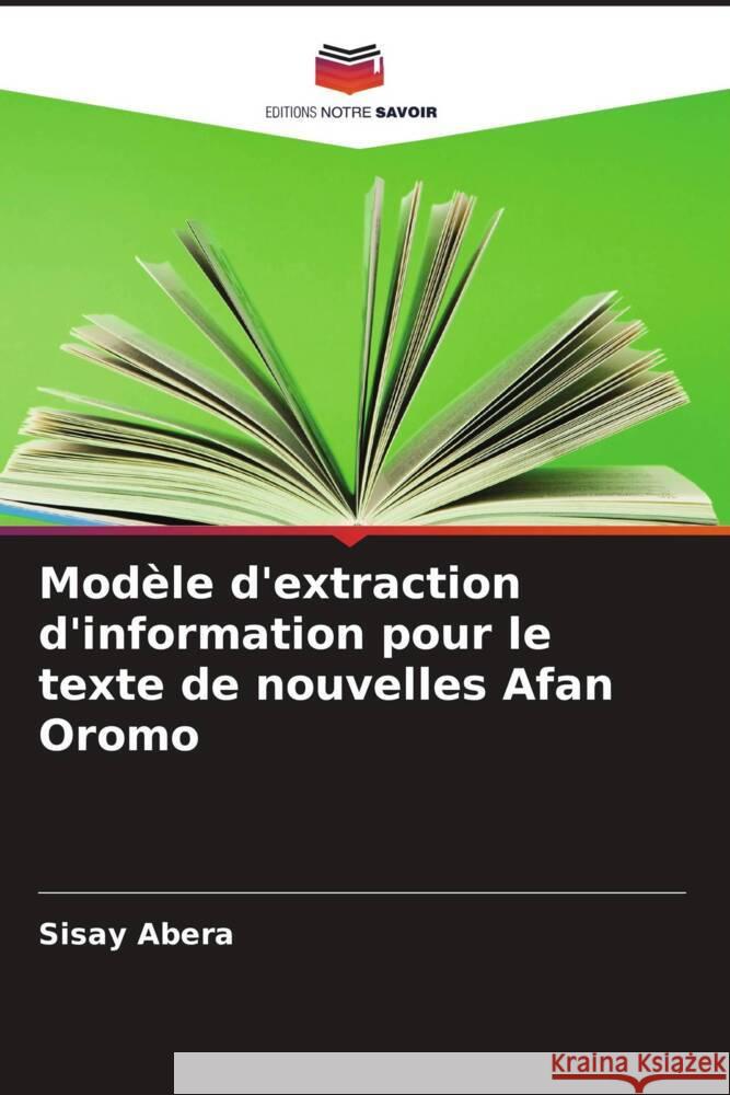 Modèle d'extraction d'information pour le texte de nouvelles Afan Oromo Abera, Sisay 9786205592625 Editions Notre Savoir