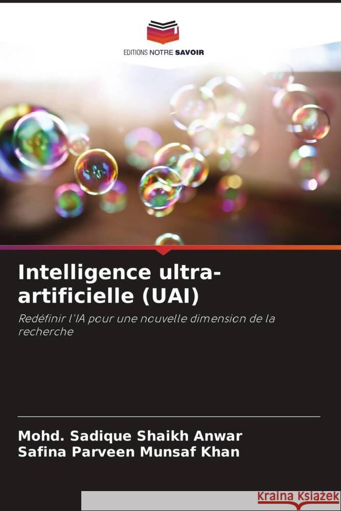 Intelligence ultra-artificielle (UAI) Shaikh Anwar, Mohd. Sadique, Munsaf Khan, Safina Parveen 9786205592670 Editions Notre Savoir