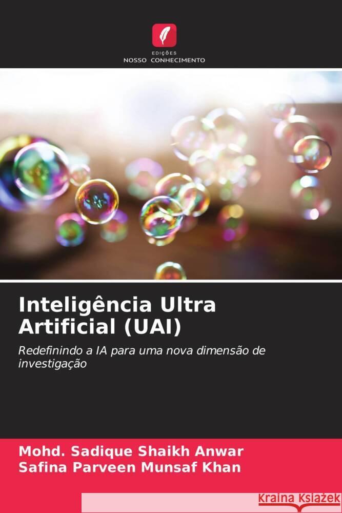 Inteligência Ultra Artificial (UAI) Shaikh Anwar, Mohd. Sadique, Munsaf Khan, Safina Parveen 9786205592861 Edições Nosso Conhecimento