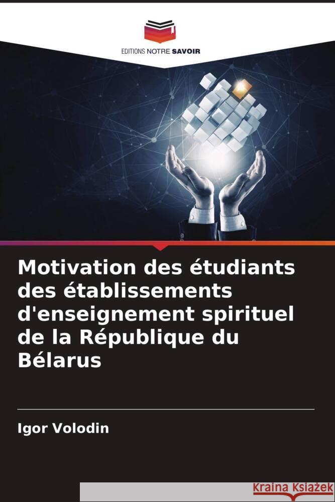 Motivation des étudiants des établissements d'enseignement spirituel de la République du Bélarus Volodin, Igor 9786205593028