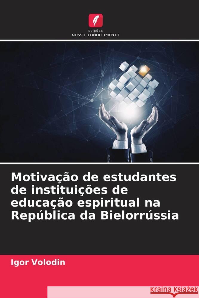 Motivação de estudantes de instituições de educação espiritual na República da Bielorrússia Volodin, Igor 9786205593059