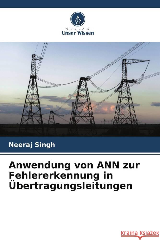 Anwendung von ANN zur Fehlererkennung in Übertragungsleitungen Singh, Neeraj 9786205593073