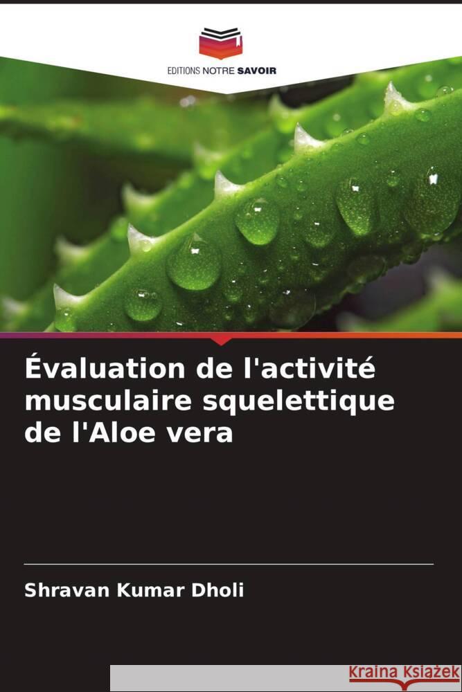 Évaluation de l'activité musculaire squelettique de l'Aloe vera Dholi, Shravan Kumar 9786205593172