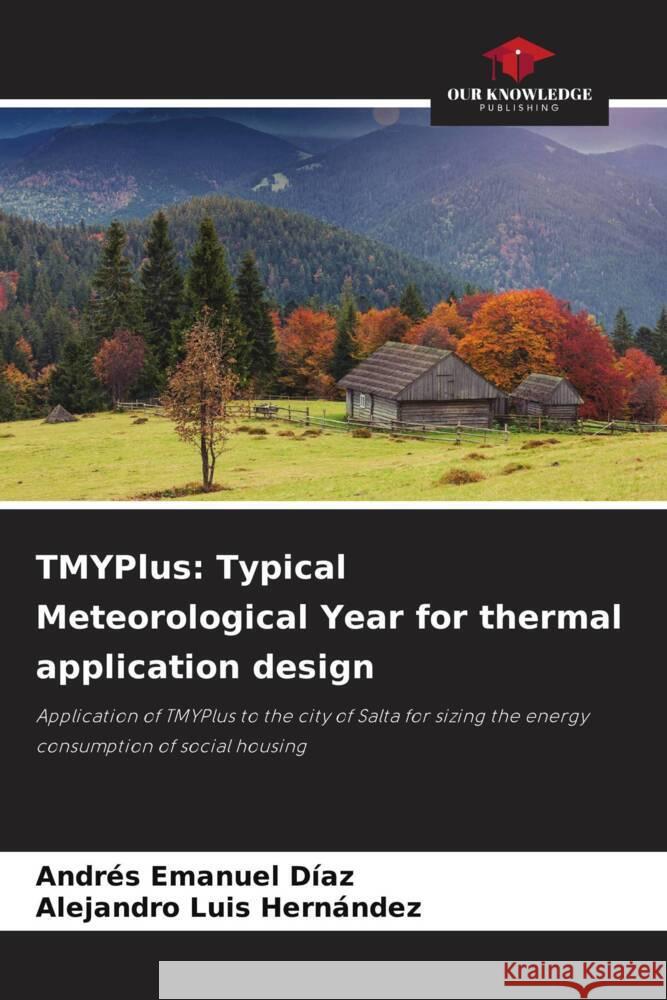 TMYPlus: Typical Meteorological Year for thermal application design Díaz, Andrés Emanuel, Hernández, Alejandro Luis 9786205593462