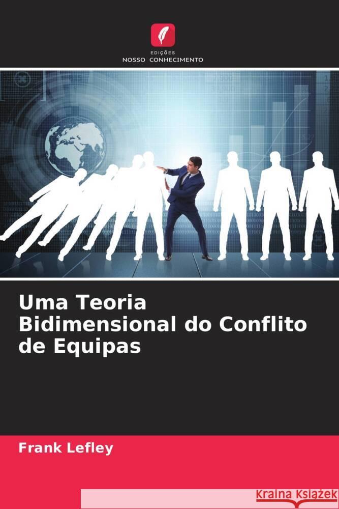 Uma Teoria Bidimensional do Conflito de Equipas Lefley, Frank 9786205593790