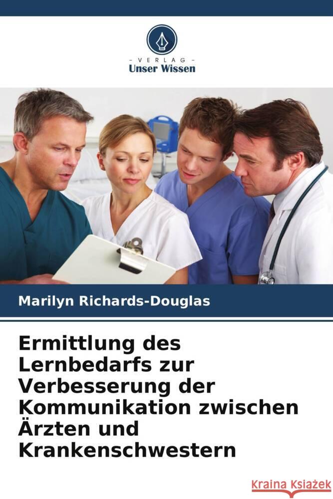 Ermittlung des Lernbedarfs zur Verbesserung der Kommunikation zwischen Ärzten und Krankenschwestern Richards-Douglas, Marilyn 9786205593806