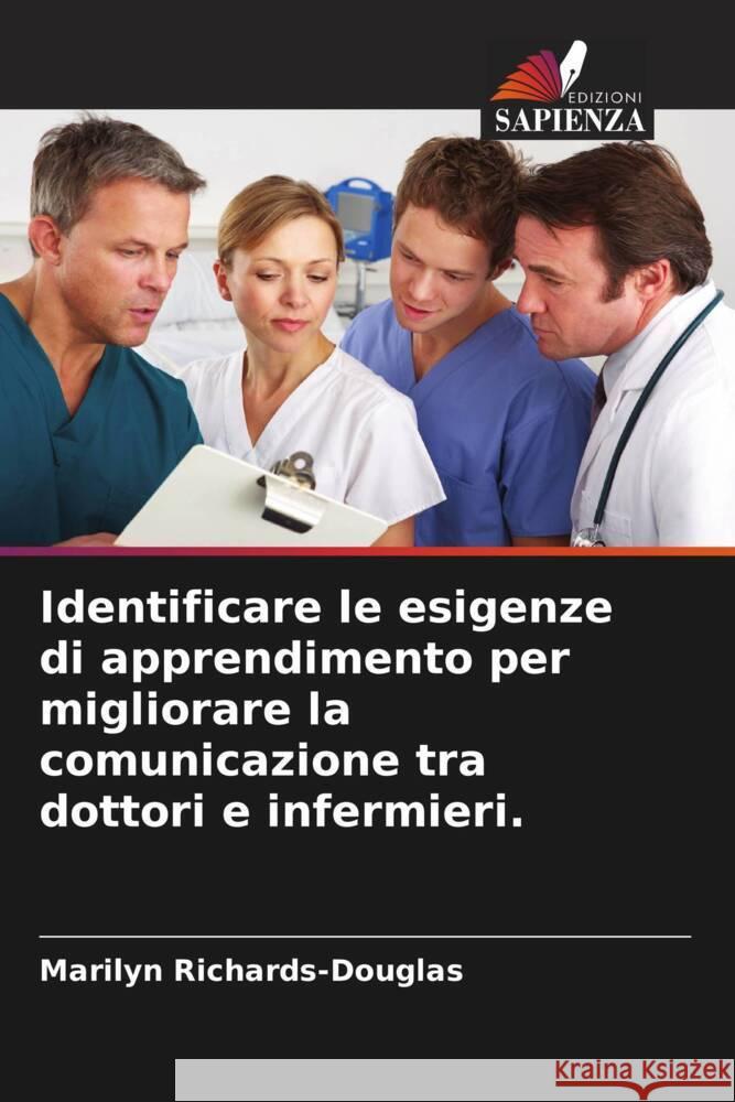 Identificare le esigenze di apprendimento per migliorare la comunicazione tra dottori e infermieri. Richards-Douglas, Marilyn 9786205593837