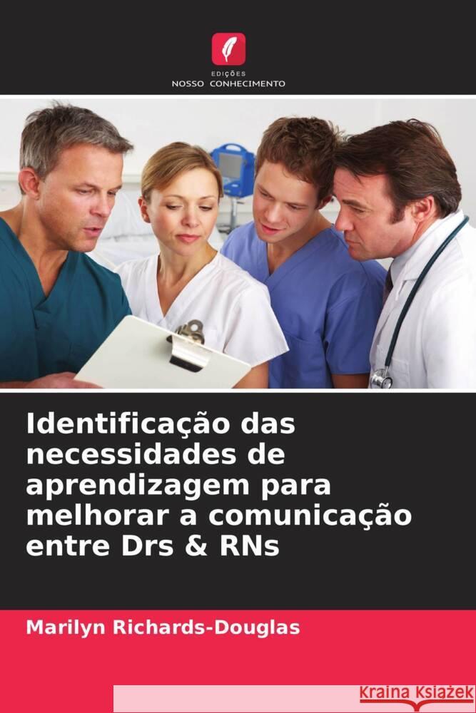 Identificação das necessidades de aprendizagem para melhorar a comunicação entre Drs & RNs Richards-Douglas, Marilyn 9786205593844 Edições Nosso Conhecimento