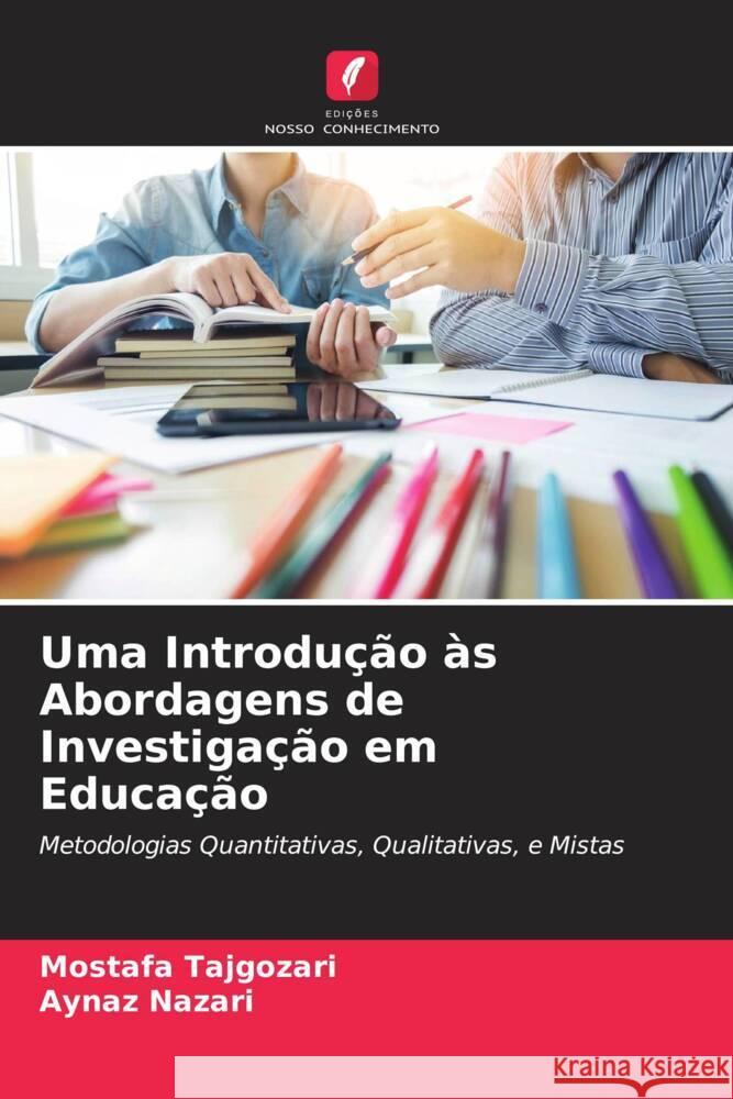 Uma Introdução às Abordagens de Investigação em Educação Tajgozari, Mostafa, Nazari, Aynaz 9786205593967 Edições Nosso Conhecimento