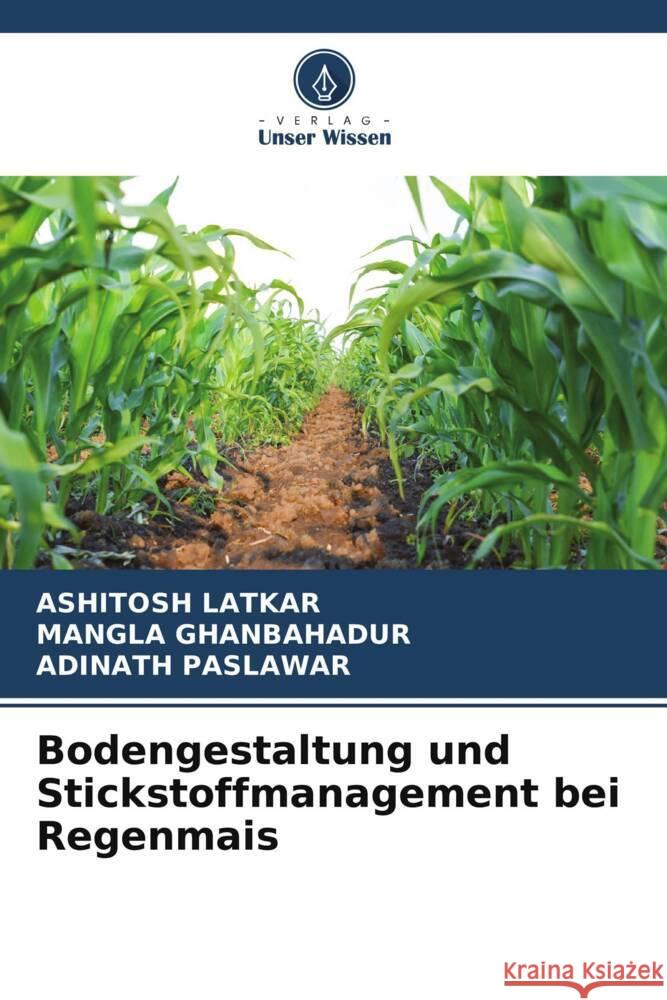 Bodengestaltung und Stickstoffmanagement bei Regenmais LATKAR, AShITOSh, Ghanbahadur, Mangla, Paslawar, Adinath 9786205593981