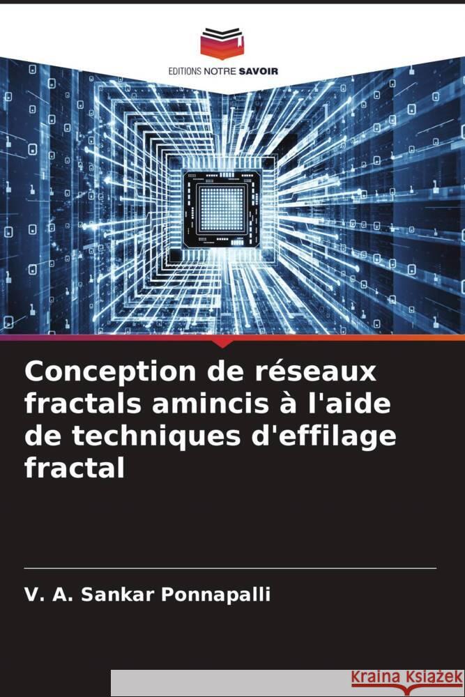 Conception de réseaux fractals amincis à l'aide de techniques d'effilage fractal Ponnapalli, V. A. Sankar 9786205594568