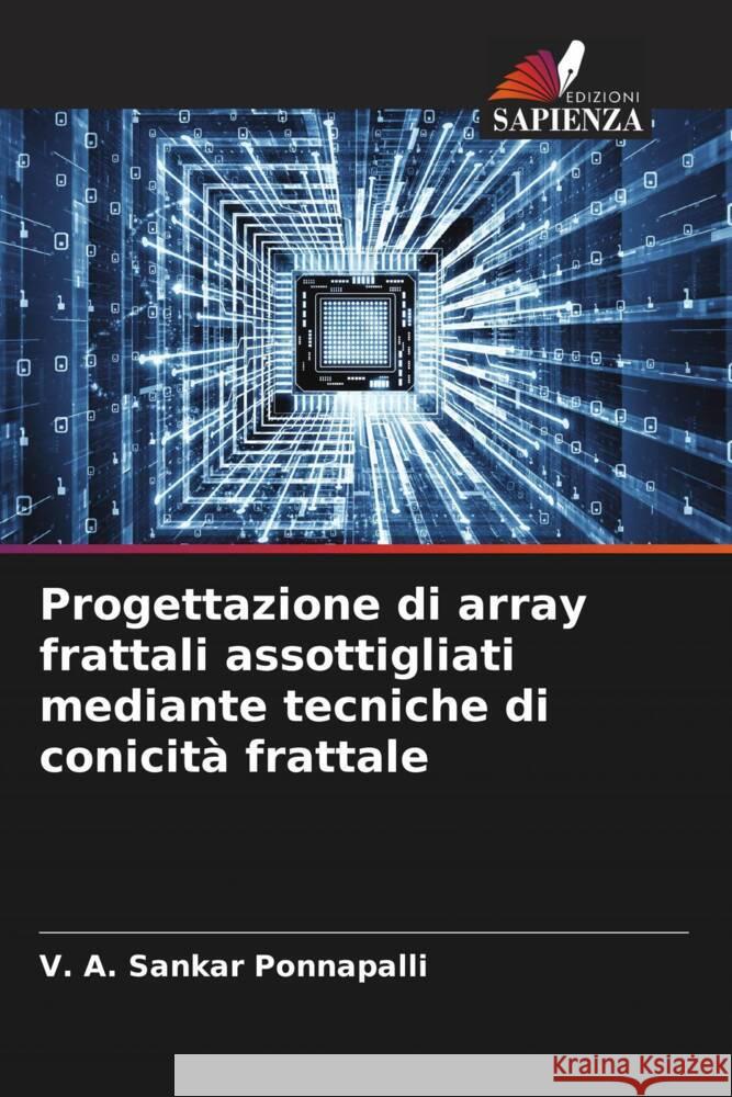 Progettazione di array frattali assottigliati mediante tecniche di conicità frattale Ponnapalli, V. A. Sankar 9786205594612