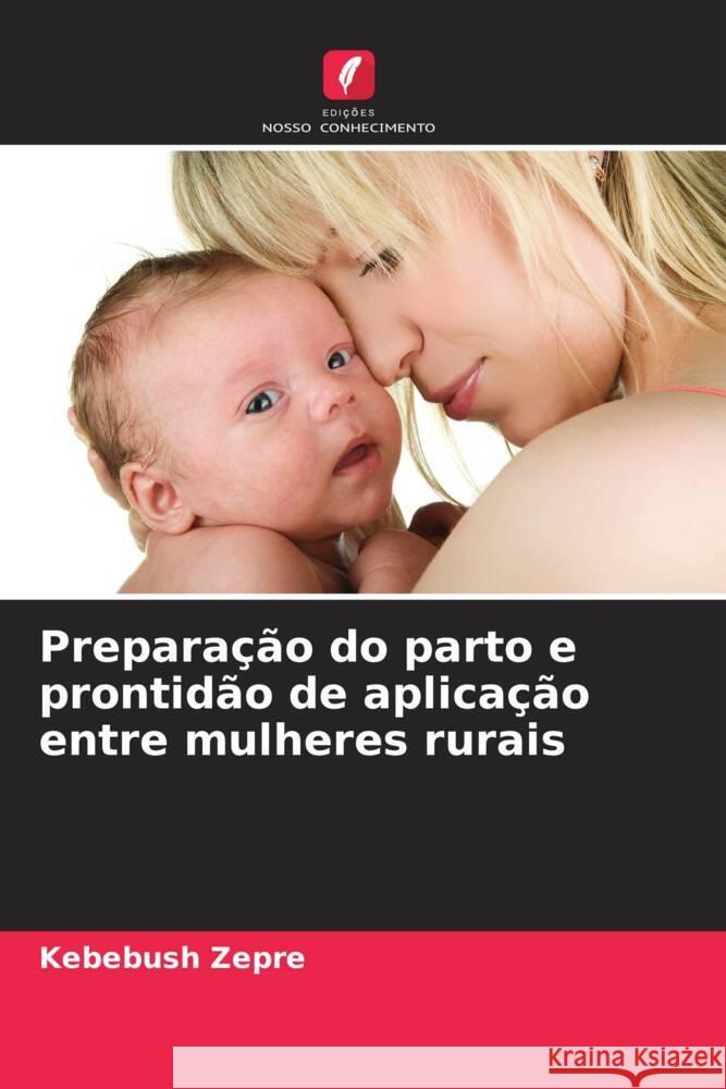 Preparação do parto e prontidão de aplicação entre mulheres rurais Zepre, Kebebush 9786205595060 Edições Nosso Conhecimento