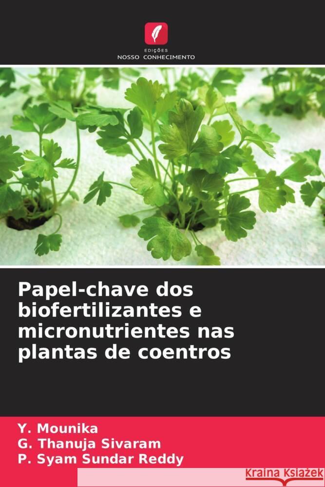 Papel-chave dos biofertilizantes e micronutrientes nas plantas de coentros Mounika, Y., Sivaram, G. Thanuja, Reddy, P. Syam Sundar 9786205595602