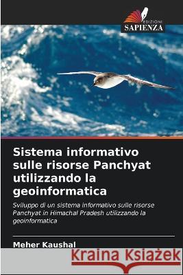 Sistema informativo sulle risorse Panchyat utilizzando la geoinformatica Meher Kaushal   9786205595909