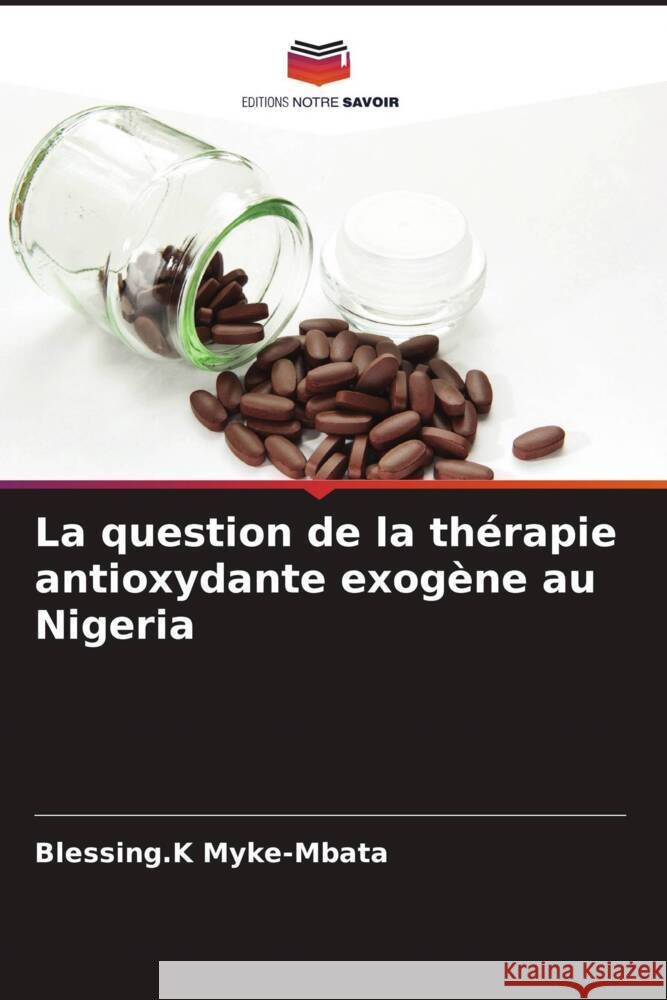 La question de la thérapie antioxydante exogène au Nigeria Myke-Mbata, Blessing.K 9786205595992