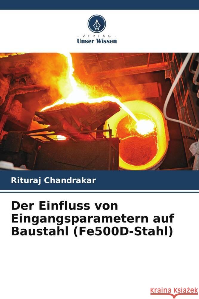 Der Einfluss von Eingangsparametern auf Baustahl (Fe500D-Stahl) Chandrakar, Rituraj 9786205596142 Verlag Unser Wissen