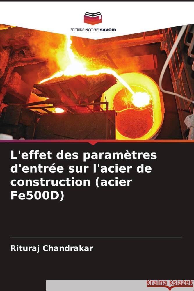 L'effet des paramètres d'entrée sur l'acier de construction (acier Fe500D) Chandrakar, Rituraj 9786205596159 Editions Notre Savoir