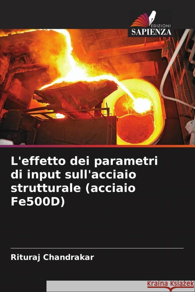 L'effetto dei parametri di input sull'acciaio strutturale (acciaio Fe500D) Chandrakar, Rituraj 9786205596173 Edizioni Sapienza