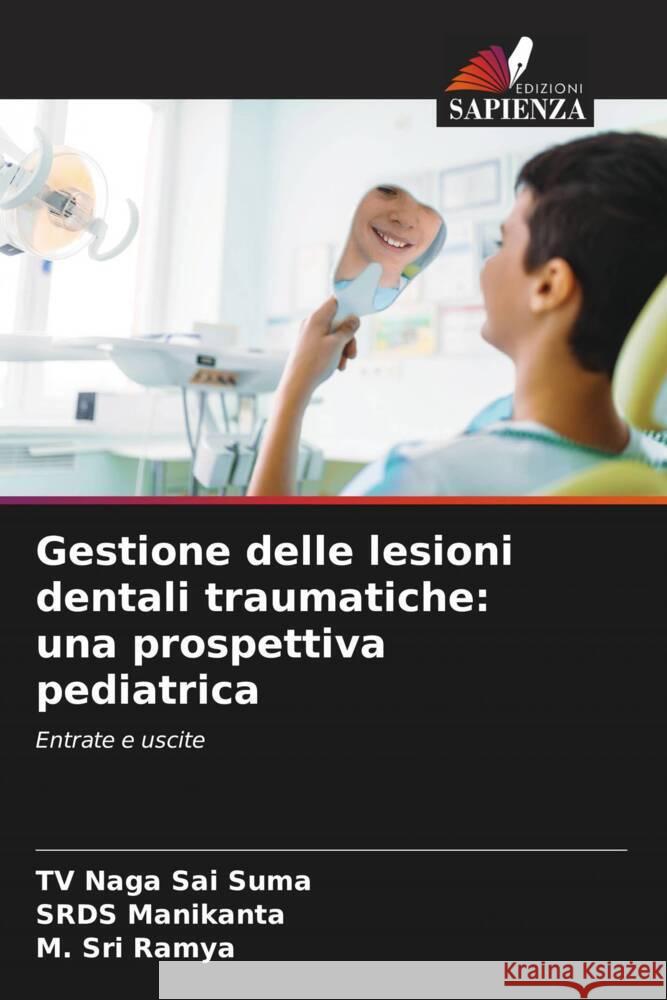 Gestione delle lesioni dentali traumatiche: una prospettiva pediatrica Suma, TV Naga Sai, Manikanta, SRDS, Ramya, M. Sri 9786205596364