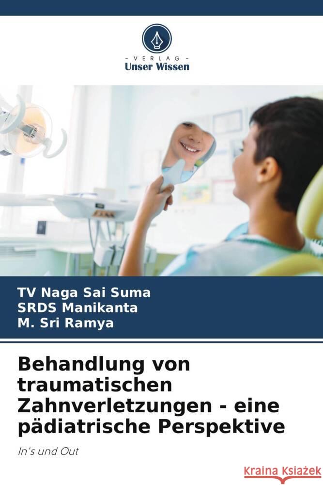 Behandlung von traumatischen Zahnverletzungen - eine pädiatrische Perspektive Suma, TV Naga Sai, Manikanta, SRDS, Ramya, M. Sri 9786205596579