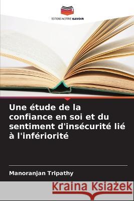 Une etude de la confiance en soi et du sentiment d'insecurite lie a l'inferiorite Manoranjan Tripathy   9786205596722