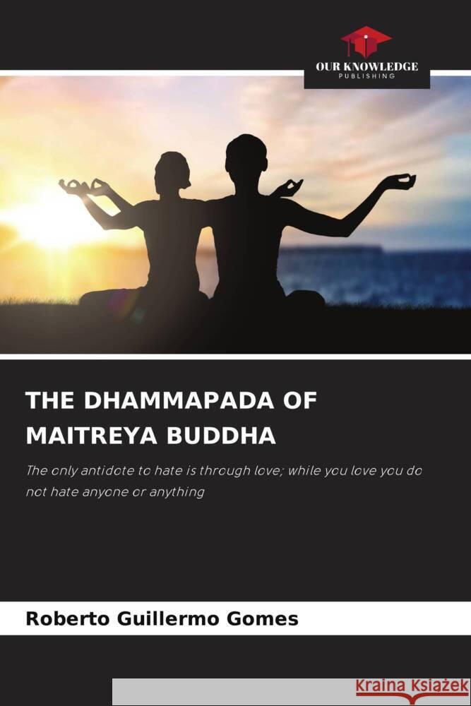 THE DHAMMAPADA OF MAITREYA BUDDHA Gomes, Roberto Guillermo 9786205596951 Our Knowledge Publishing