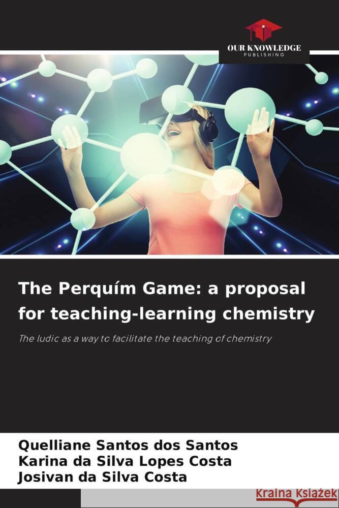 The Perquím Game: a proposal for teaching-learning chemistry Santos dos Santos, Quelliane, da Silva Lopes Costa, Karina, da Silva Costa, Josivan 9786205597170