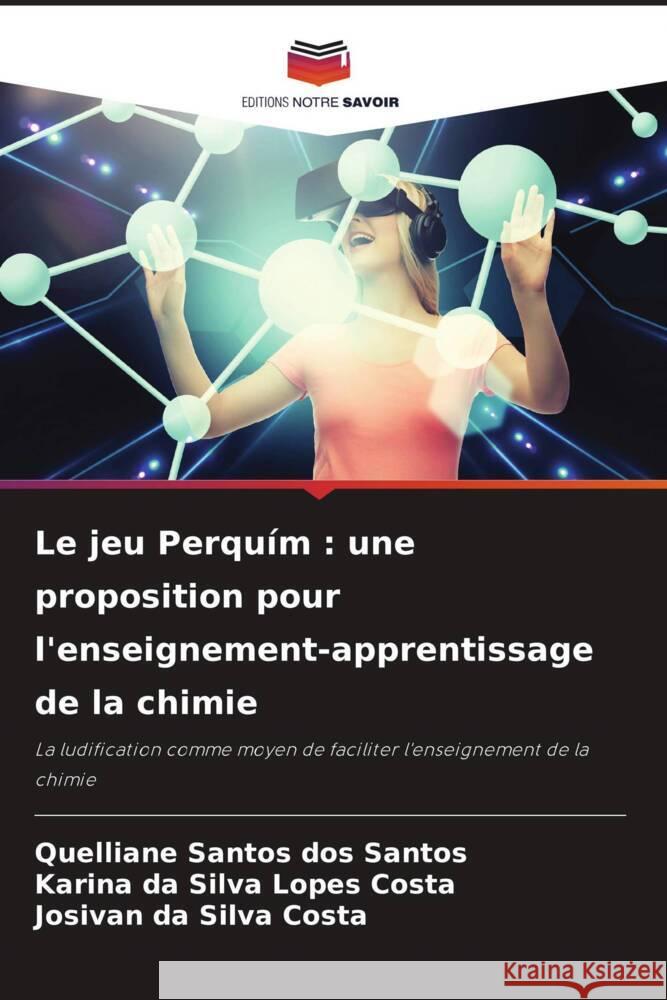 Le jeu Perquím : une proposition pour l'enseignement-apprentissage de la chimie Santos dos Santos, Quelliane, da Silva Lopes Costa, Karina, da Silva Costa, Josivan 9786205597217