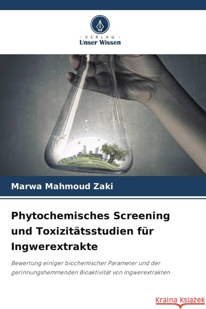 Phytochemisches Screening und Toxizitätsstudien für Ingwerextrakte Mahmoud Zaki, Marwa 9786205597477